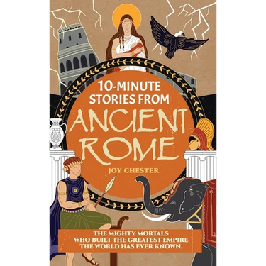 10-Minute Stories From Ancient Rome: The Mighty Mortals Who Built the Greatest Empire the World has ever known.