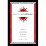 Cold War Anthropology: The Cia, the Pentagon, and the Growth of Dual Use Anthropology