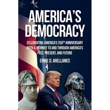 America's Democracy: Celebrating America's 250th Anniversary With A Journey To And Through America's Past, Present, And Future