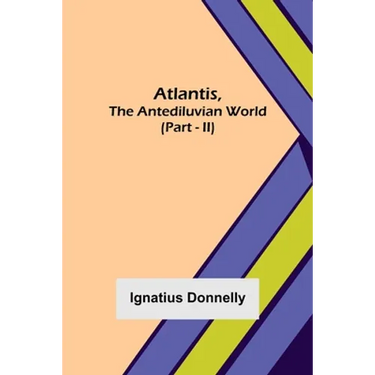 Atlantis, The Antediluvian World (Part - II)