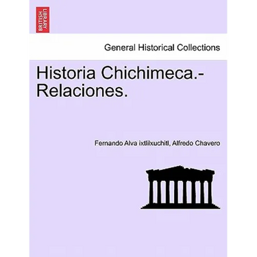 Historia Chichimeca.-Relaciones.