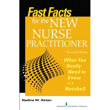 Fast Facts for the New Nurse Practitioner: What You Really Need to Know in a Nutshell