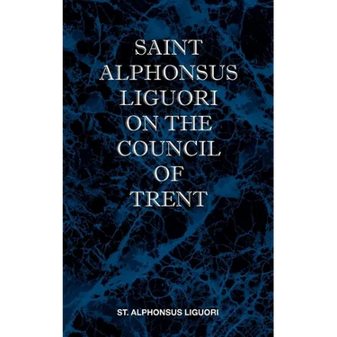 St Alphonsus Liguori on the Council of Trent