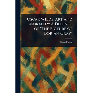 Oscar Wilde, Art and Morality: A Defence of "The Picture of Dorian Gray"