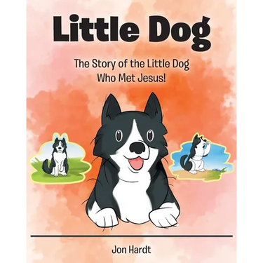 Little Dog: The Story of the Little Dog Who Met Jesus!