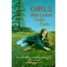 Girls Who Looked Under Rocks: The Lives of Six Pioneering Naturalists