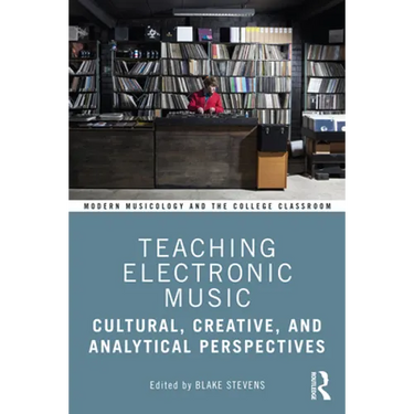 Teaching Electronic Music: Cultural, Creative, and Analytical Perspectives