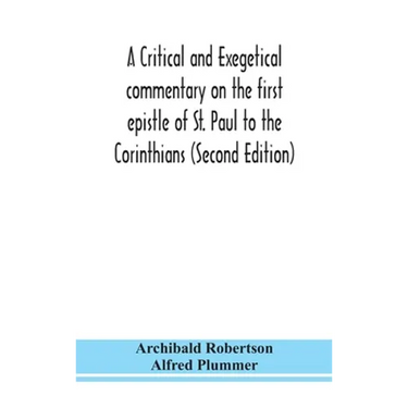 A Critical And Exegetical Commentary On The First Epistle Of St. Paul To The Corinthians (Second Edition)