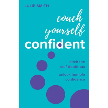 Coach Yourself Confident: Ditch the Self-Doubt Tax, Unlock Humble Confidence