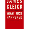 What Just Happened: A Chronicle from the Information Frontier