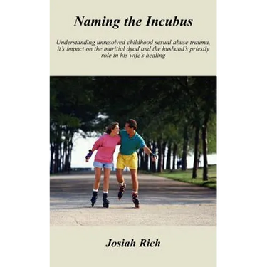 Naming the Incubus: Understanding unresolved childhood sexual abuse trauma, it's impact on the maritial dyad and the husband's priestly ro