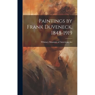 Paintings by Frank Duveneck, 1848-1919