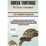 Greek Tortoise Pet Owner's Handbook: Everything You Need To Know About Greek Tortoise Ownership Including Feeding And Nutrition, Habitat, Breeding, Co