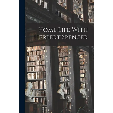 Home Life With Herbert Spencer