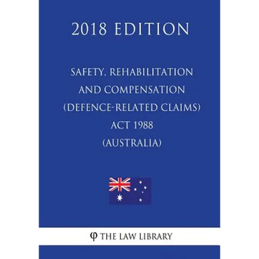 Safety, Rehabilitation and Compensation (Defence-related Claims) Act 1988 (Australia) (2018 Edition)