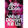 What Doesn't Kill Us