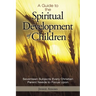 A Guide to the Spiritual Development of Children: Seventeen Subjects Every Christian Parent Needs to Focus Upon