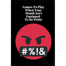 Games To Play When Your Mouth Is Not Equipped To Be Polite: Four Different Sets of Games To Play To Keep Your Mouth Out Of Trouble