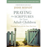Praying the Scriptures for Your Adult Children: Trusting God with the Ones You Love