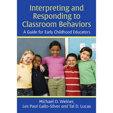 Interpreting and Responding to Classroom Behaviors: A Guide for Early Childhood Educators
