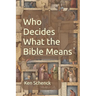 Who Decides What the Bible Means: Second Edition