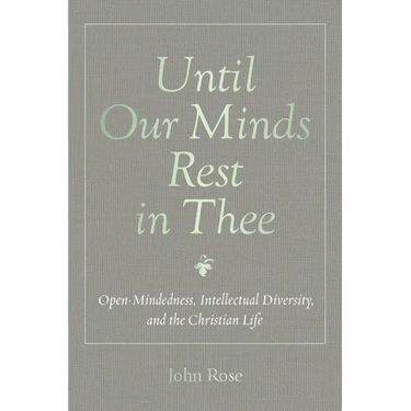 Until Our Minds Rest in Thee: Open-Mindedness, Intellectual Diversity, and the Christian Life