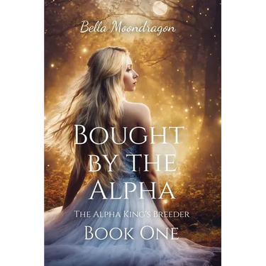 Bought by the Alpha: The Alpha King's Breeder Book 1