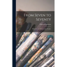 From Seven to Seventy; Memoires of a Painter and a Yankee