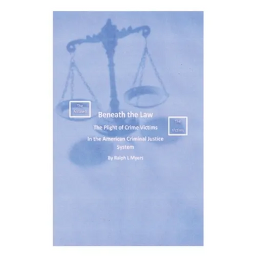 Beneath the Law: The Plight of Crime Victims in the American Criminal Justice System