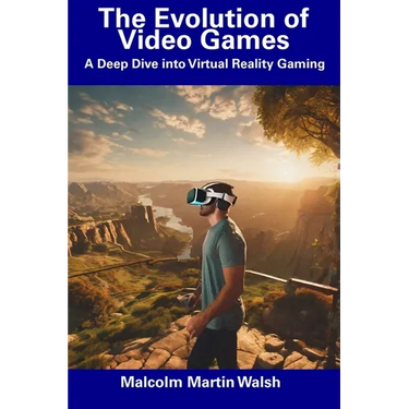 The Evolution of Video Games: A Deep Dive into Virtual Reality Gaming