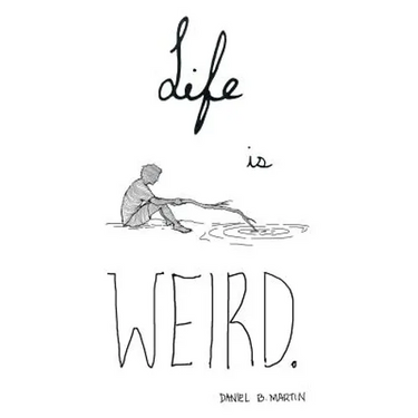 Life is Weird