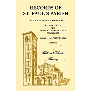Records of St. Paul's Parish, Volume 1: The Anglican Church Records of Baltimore City and Lower Baltimore County, Maryland