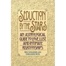 Seduction by the Stars: An Astrologcal Guide to Love, Lust, and Intimate Relationships