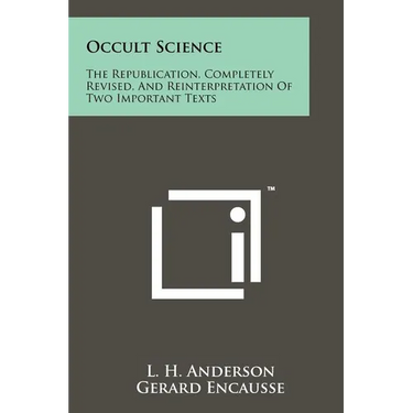 Occult Science: The Republication, Completely Revised, and Reinterpretation of Two Important Texts