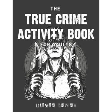 The True Crime Activity Book For Adults: Trivia, Puzzles, Coloring Book, Games, & More - Murderino Gifts