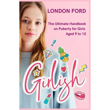 Girlish: The Ultimate Handbook on Puberty for Girls Aged 9 to 12