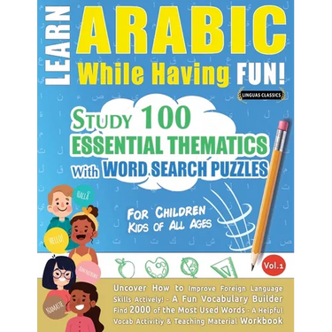 Learn Arabic While Having Fun! - For Children: KIDS OF ALL AGES - STUDY 100 ESSENTIAL THEMATICS WITH WORD SEARCH PUZZLES - VOL.1 - Uncover How to Impr