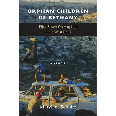 Orphan Children of Bethany: Fifly-Seven Years of Life in the Westbank