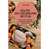 Healthy Anti-Inflammatory Diet Plan: An Innovative Collection of 50 Recipes to Heal your Immune System