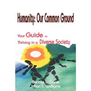 Humanity: Our Common Ground: Your Guide to Thriving in a Diverse Society
