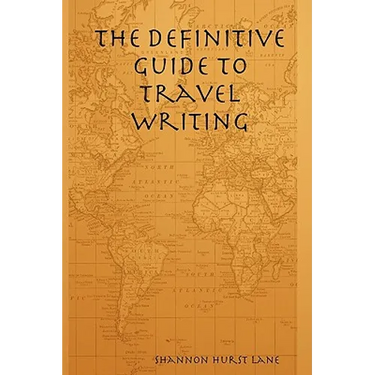 The Definitive Guide to Travel Writing
