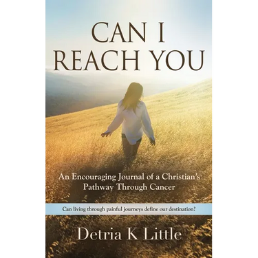 Can I Reach You: An Encouraging Journal of a Christian's Pathway Through Cancer