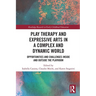 Play Therapy and Expressive Arts in a Complex and Dynamic World: Opportunities and Challenges Inside and Outside the Playroom