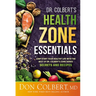 Dr. Colbert's Health Zone Essentials: Jump-Start Your Healthy Life with the Best of Dr. Colbert's Zone Series Secrets and Recipes