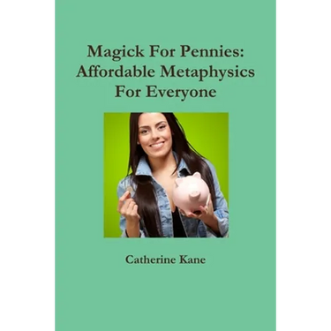 Magick For Pennies: Affordable Metaphysics For Everyone