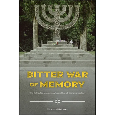Bitter War of Memory: The Babyn Yar Massacre, Aftermath, and Commemoration