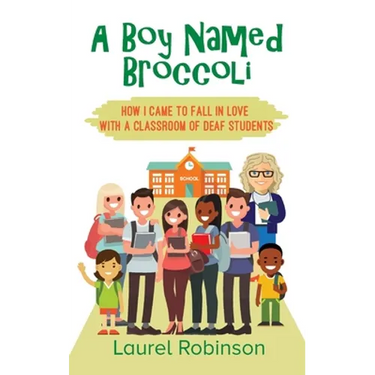 A Boy Named Broccoli: How I Came to Fall in Love with a Classroom of Deaf Students