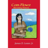 Corn Flower, Blooming Flowers on the Great Plains: Fourth in a Fiction Series Based on the Four Seasons