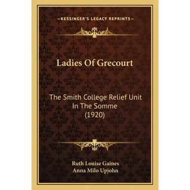 Ladies Of Grecourt: The Smith College Relief Unit In The Somme (1920)