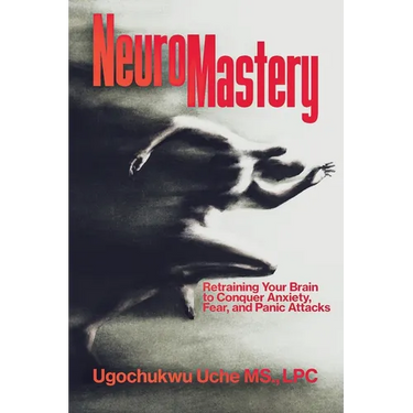 NeuroMastery Retraining Your Brain to Conquer Anxiety, Fear, and Panic Attacks
